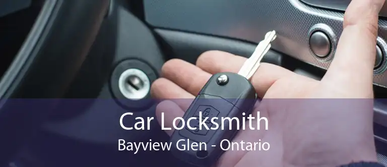 Car Locksmith Bayview Glen - Ontario