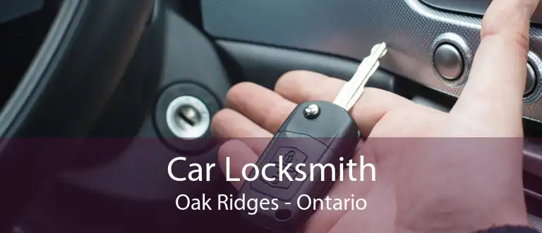 Car Locksmith Oak Ridges - Ontario