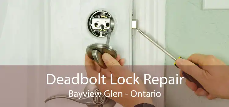 Deadbolt Lock Repair Bayview Glen - Ontario