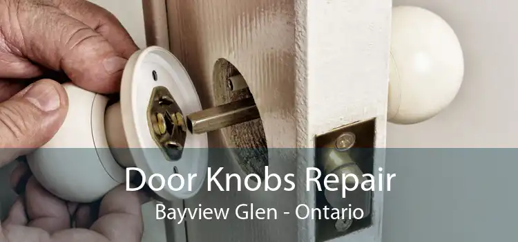 Door Knobs Repair Bayview Glen - Ontario