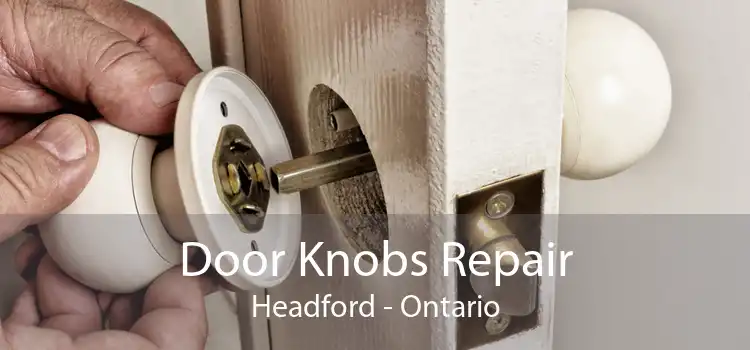 Door Knobs Repair Headford - Ontario