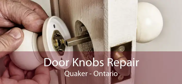 Door Knobs Repair Quaker - Ontario