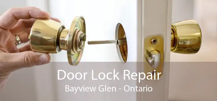 Door Lock Repair Bayview Glen - Ontario