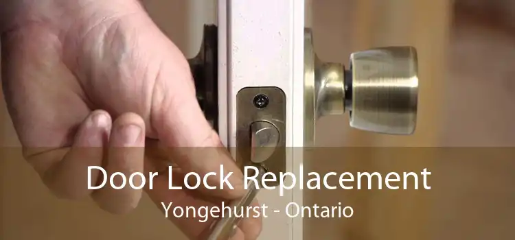 Door Lock Replacement Yongehurst - Ontario