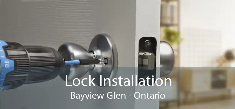 Lock Installation Bayview Glen - Ontario